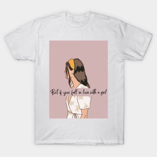 But if You Fall in Love With a Girl T-Shirt